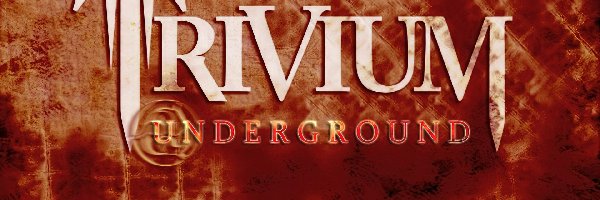 Underground, Trivium